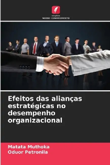 Efeitos das alianças estratégicas no desempenho organizacional by Matata Muthoka, Oduor Petronila