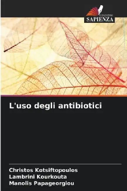 L'uso degli antibiotici by Christos Kotsiftopoulos, Lambrini Kourkouta, Manolis Papageorgiou