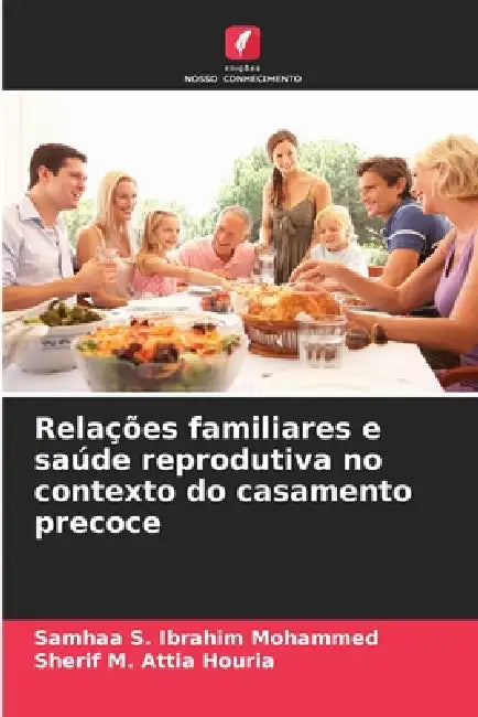 Relações familiares e saúde reprodutiva no contexto do casamento precoce by Samhaa S. Ibrahim Mohammed, Sherif M. Attia Houria