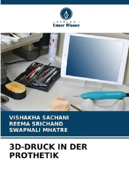 3d-Druck in Der Prothetik by Vishakha Sachani, Reema Srichand, Swapnali Mhatre