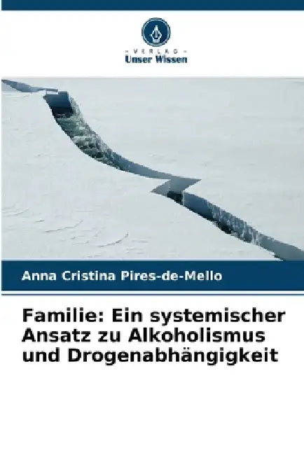 Familie: Ein systemischer Ansatz zu Alkoholismus und Drogenabhängigkeit by Anna Cristina Pires-De-Mello