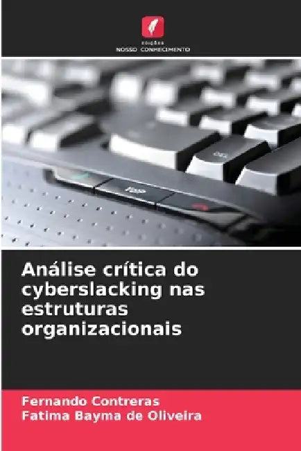 Análise crítica do cyberslacking nas estruturas organizacionais by Fernando Contreras, Fatima Bayma de Oliveira