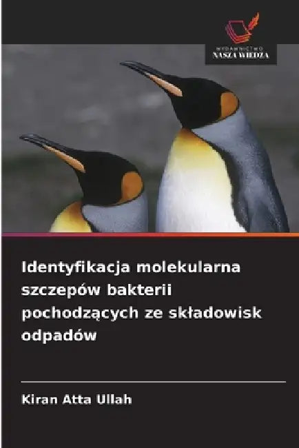 Identyfikacja molekularna szczepów bakterii pochodzących ze skladowisk odpadów by Kiran Atta Ullah