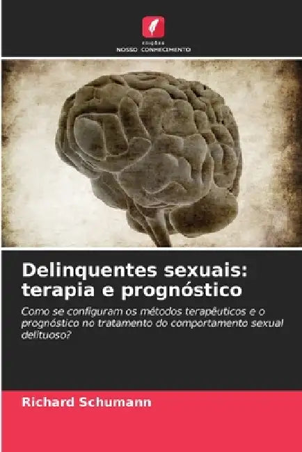Delinquentes sexuais: terapia e prognóstico by Richard Schumann