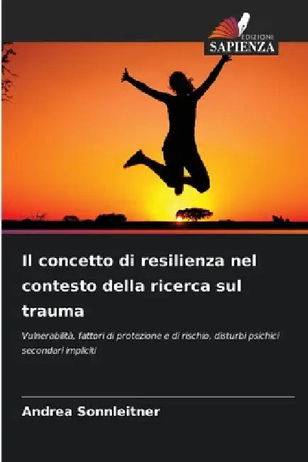 Il concetto di resilienza nel contesto della ricerca sul trauma by Andrea Sonnleitner