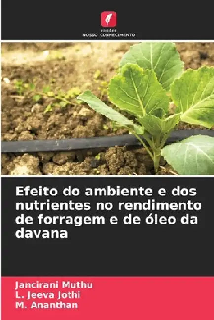 Efeito do ambiente e dos nutrientes no rendimento de forragem e de óleo da davana by Jancirani Muthu, L. Jeeva Jothi, M. Ananthan