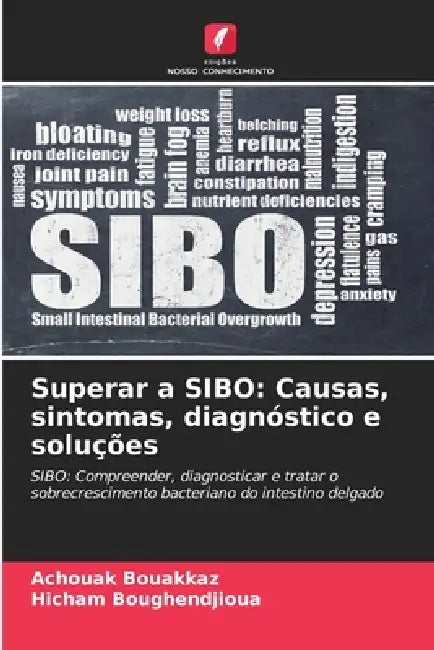 Superar a SIBO: Causas, sintomas, diagnóstico e soluções by Achouak Bouakkaz, Hicham Boughendjioua