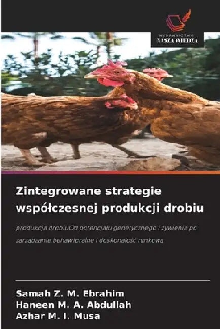 Zintegrowane strategie wspólczesnej produkcji drobiu by Samah Z. M. Ebrahim, Haneen M. a. Abdullah, Azhar M. I. Musa