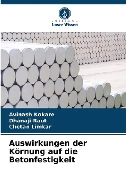 Auswirkungen der Körnung auf die Betonfestigkeit by Avinash Kokare, Dhanaji Raut, Chetan Limkar