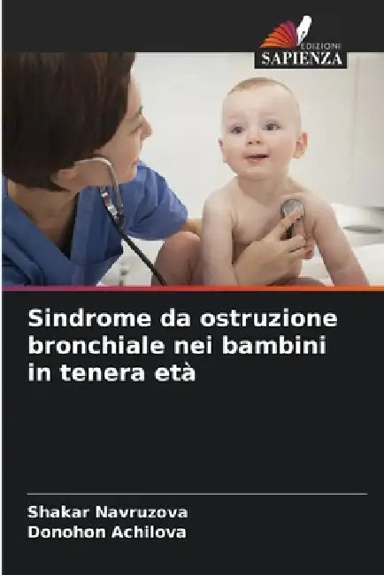 Sindrome da ostruzione bronchiale nei bambini in tenera età by Shakar Navruzova, Donohon Achilova