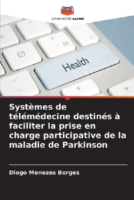 Systèmes de télémédecine destinés à faciliter la prise en charge participative de la maladie de Parkinson by Diogo Menezes Borges