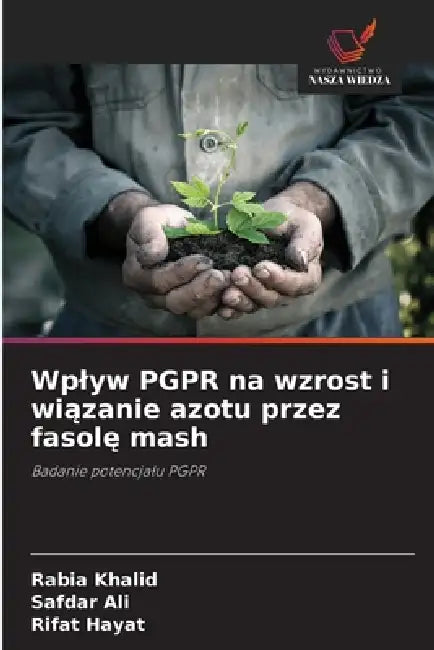 Wplyw PGPR na wzrost i wiązanie azotu przez fasolę mash by Rabia Khalid, Safdar Ali, Rifat Hayat