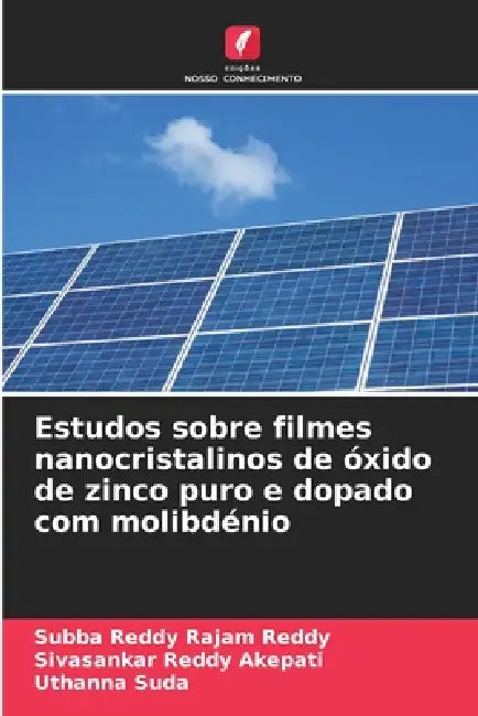 Estudos sobre filmes nanocristalinos de óxido de zinco puro e dopado com molibdénio by Subba Reddy Rajam Reddy, Sivasankar Reddy Akepati, Uthanna Suda