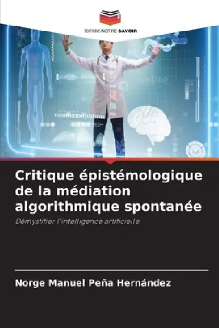 Critique épistémologique de la médiation algorithmique spontanée by Norge Manuel Peña Hernández