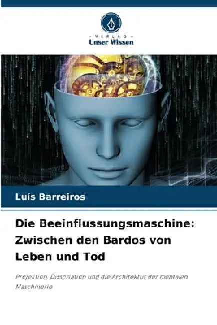 Die Beeinflussungsmaschine: Zwischen den Bardos von Leben und Tod by Luís Barreiros