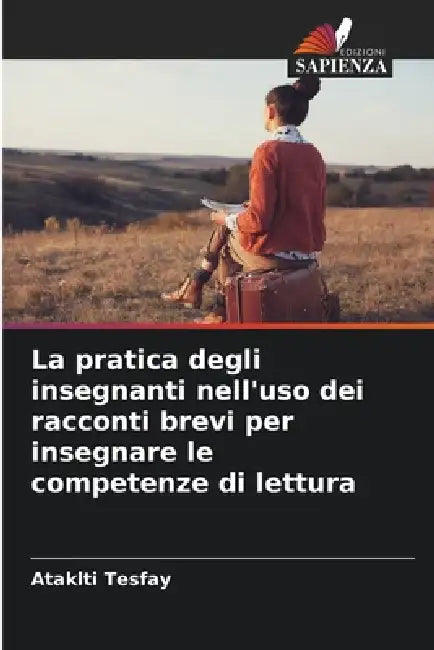 La pratica degli insegnanti nell'uso dei racconti brevi per insegnare le competenze di lettura by Ataklti Tesfay