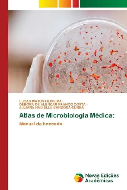 Atlas de Microbiologia Médica by Lucas Matos Oliveira, Débora de Alencar Franco Costa, Juliana Nadielle Barbosa Cunha