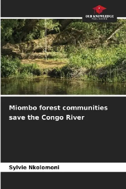Miombo forest communities save the Congo River by Sylvie Nkolomoni