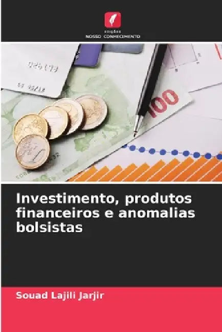 Investimento, produtos financeiros e anomalias bolsistas by Souad Lajili Jarjir