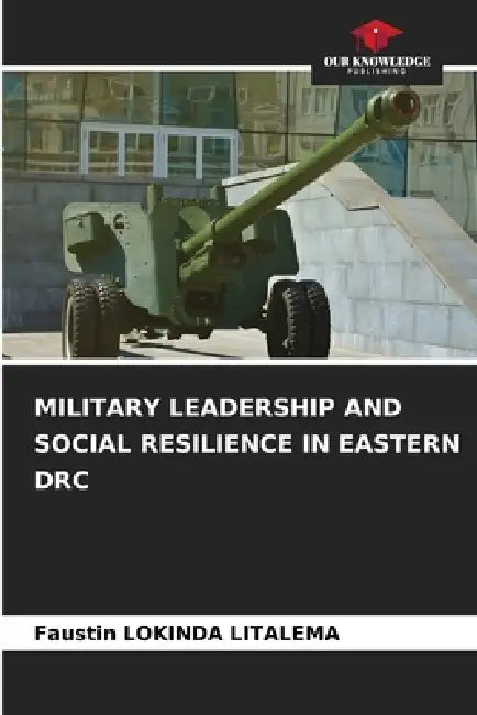Military Leadership and Social Resilience in Eastern Drc by Faustin Lokinda
