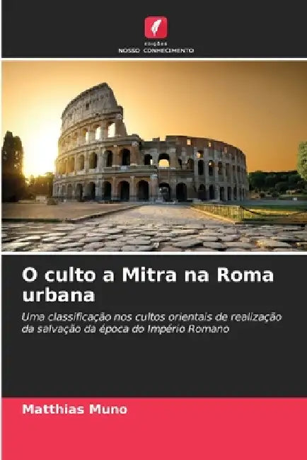 O culto a Mitra na Roma urbana by Matthias Muno
