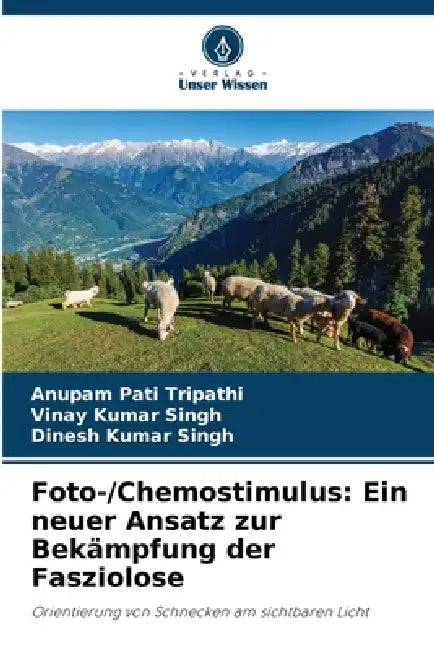 Foto-/Chemostimulus: Ein neuer Ansatz zur Bekämpfung der Fasziolose by Anupam Pati Tripathi, Vinay Kumar Singh, Dinesh Kumar Singh