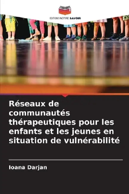Réseaux de communautés thérapeutiques pour les enfants et les jeunes en situation de vulnérabilité by Ioana Darjan