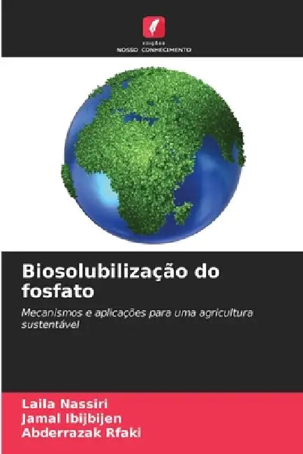 Biosolubilização do fosfato by Laila Nassiri, Jamal Ibijbijen, Abderrazak Rfaki