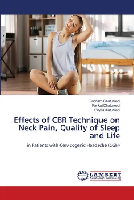 Effects of CBR Technique on Neck Pain, Quality of Sleep and Life by Poonam Chaturvedi, Pankaj Chaturvedi, Priya Chaturvedi
