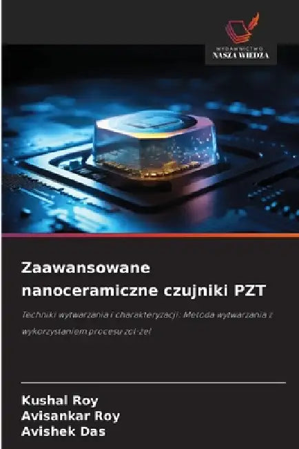 Zaawansowane nanoceramiczne czujniki PZT by Kushal Roy, Avisankar Roy, Avishek Das