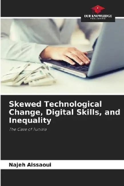 Skewed Technological Change, Digital Skills, and Inequality by Najeh Aissaoui