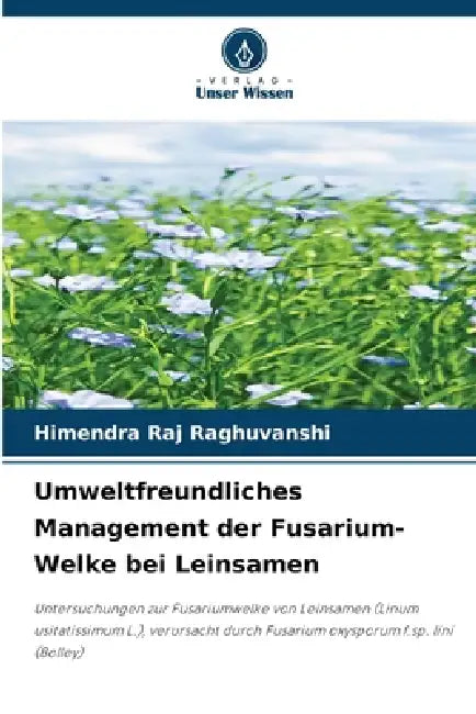 Umweltfreundliches Management der Fusarium-Welke bei Leinsamen by Himendra Raj Raghuvanshi
