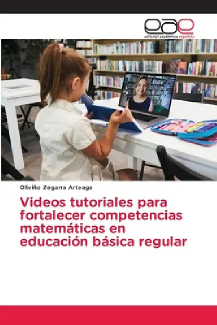 Videos tutoriales para fortalecer competencias matemáticas en educación básica regular by Oliviño Zegarra Arteaga