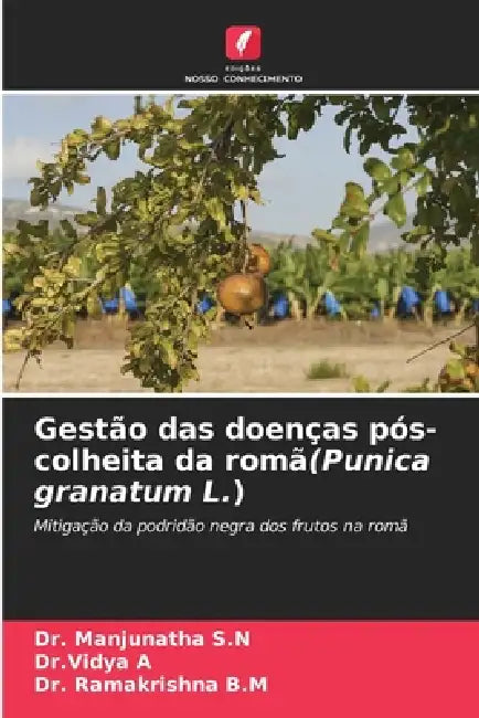Gestão das doenças pós-colheita da romã(Punica granatum L.) by Manjunatha S. N., Dr Vidya A, Ramakrishna B. M.