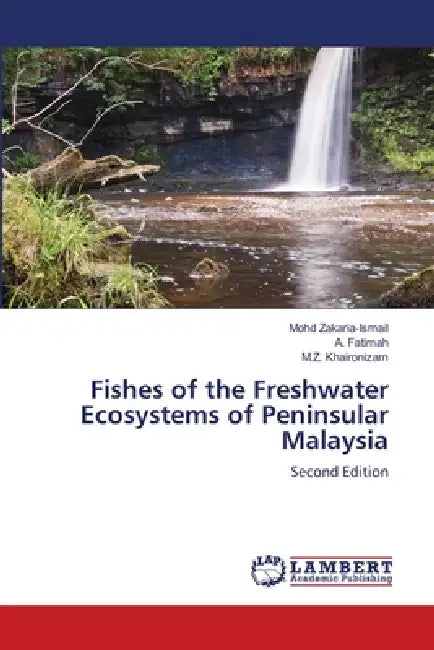 Fishes of the Freshwater Ecosystems of Peninsular Malaysia by Mohd Zakaria-Ismail, A. Fatimah, M. Z. Khaironizam