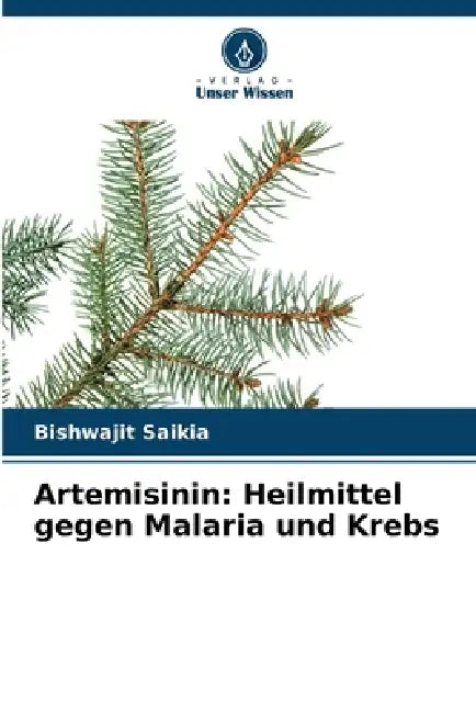 Artemisinin: Heilmittel gegen Malaria und Krebs by Bishwajit Saikia