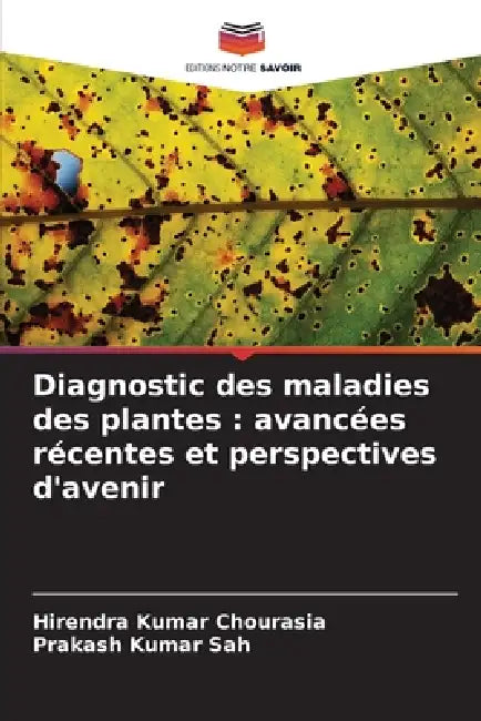 Diagnostic des maladies des plantes: avancées récentes et perspectives d'avenir by Hirendra Kumar Chourasia, Prakash Kumar Sah