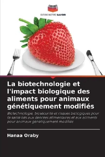 La biotechnologie et l'impact biologique des aliments pour animaux génétiquement modifiés by Hanaa Oraby