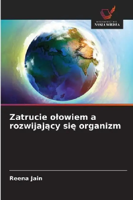Zatrucie olowiem a rozwijający się organizm by Reena Jain