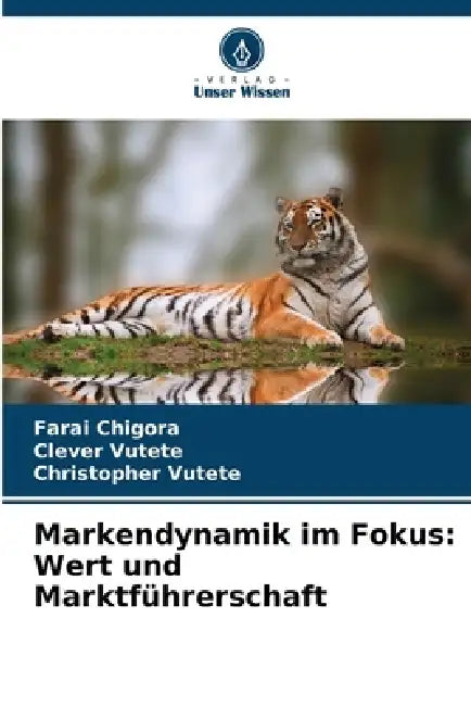 Markendynamik im Fokus: Wert und Marktführerschaft by Farai Chigora, Clever Vutete, Christopher Vutete
