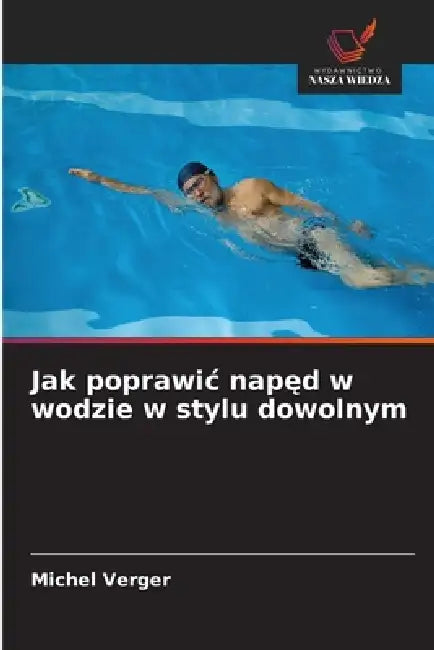 Jak poprawic napęd w wodzie w stylu dowolnym by Michel Verger