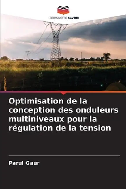 Optimisation de la conception des onduleurs multiniveaux pour la régulation de la tension by Parul Gaur