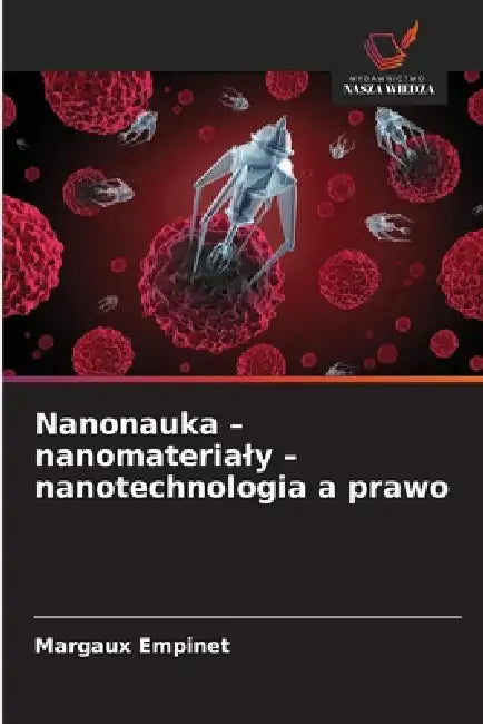Nanonauka - nanomaterialy - nanotechnologia a prawo by Margaux Empinet