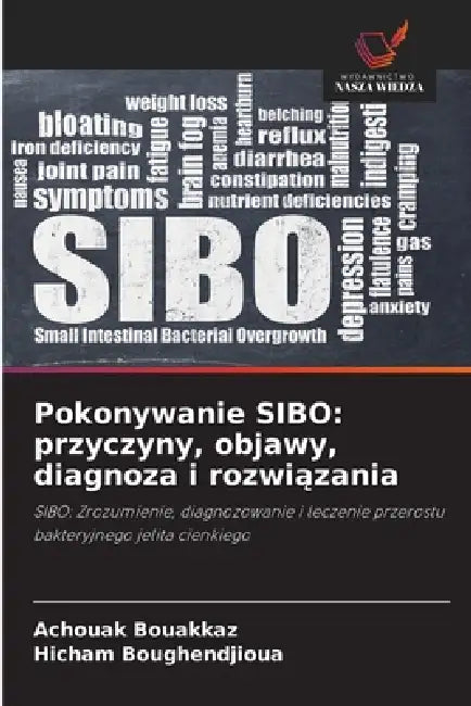 Pokonywanie SIBO: przyczyny, objawy, diagnoza i rozwiązania by Achouak Bouakkaz, Hicham Boughendjioua