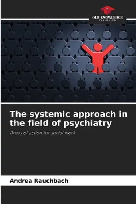 The systemic approach in the field of psychiatry by Andrea Rauchbach