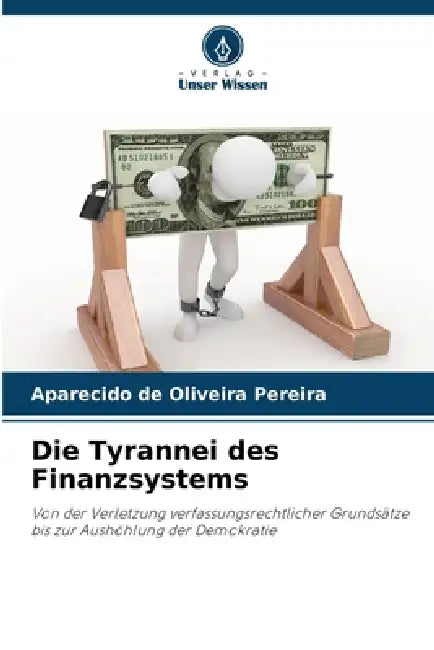 Die Tyrannei des Finanzsystems by Aparecido de Oliveira Pereira