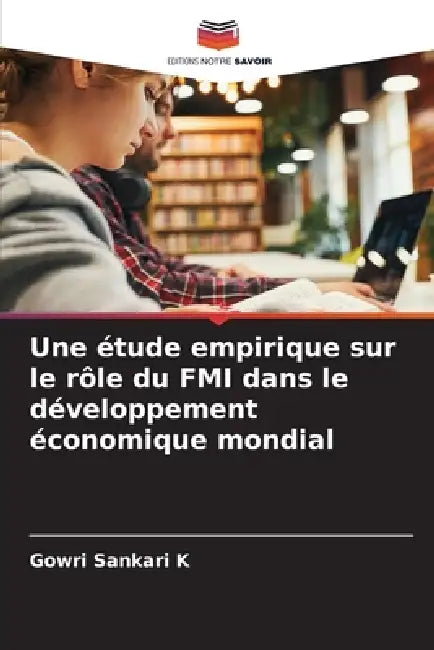 Une étude empirique sur le rôle du FMI dans le développement économique mondial by Gowri Sankari K