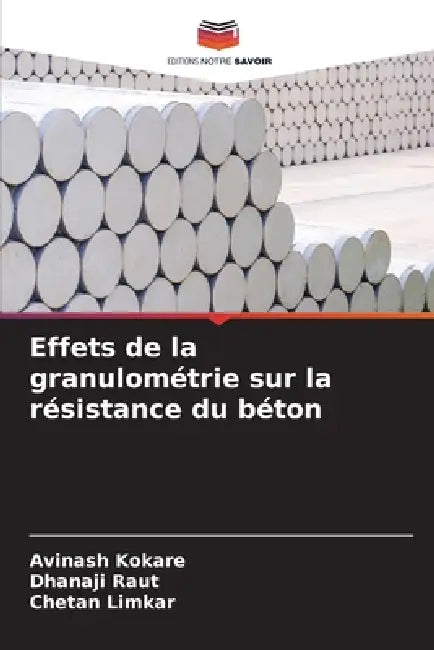 Effets de la granulométrie sur la résistance du béton by Avinash Kokare, Dhanaji Raut, Chetan Limkar