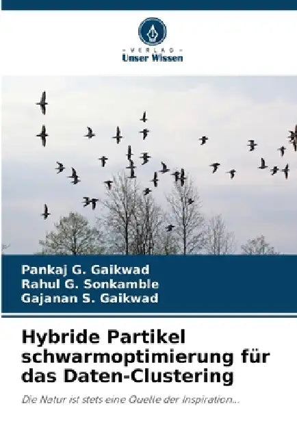 Hybride Partikel schwarmoptimierung für das Daten-Clustering by Pankaj G. Gaikwad, Rahul G. Sonkamble, Gajanan S. Gaikwad