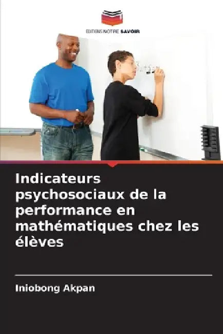Indicateurs psychosociaux de la performance en mathématiques chez les élèves by Iniobong Akpan